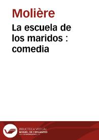 Portada:La escuela de los maridos : comedia / Molière; traducción y adaptación de Leandro Fernández de Moratín; edición digital de Juan Antonio Ríos Carratalá