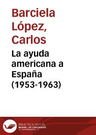 Portada:La ayuda americana a España (1953-1963) / Carlos Barciela López