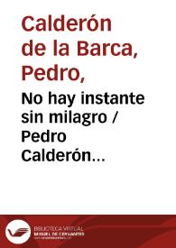 Portada:No hay instante sin milagro / Pedro Calderón de la Barca; edición crítica I. Arellano, I. Adeva, y R. Zafra