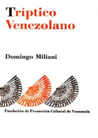 Portada:Tríptico venezolano : (Narrativa. Pensamiento. Crítica) / Domingo Miliani; selección, índices y prólogo de Nelson Osorio T.