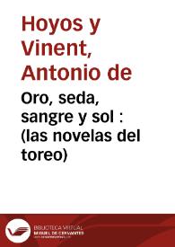 Portada:Oro, seda, sangre y sol : (las novelas del toreo) / Antonio de Hoyos y Vinent