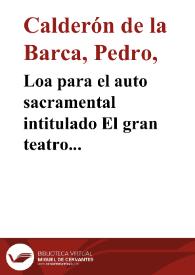 Portada:Loa para el auto sacramental intitulado El gran teatro del mundo / Pedro Calderón de la Barca