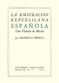 Portada:La emigración republicana española : una victoria de México / Mauricio Fresco