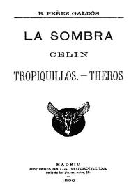 Portada:La sombra ; Celín ;Tropiquillos ; Theros / B. Pérez Galdós