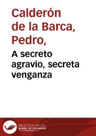 Portada:A secreto agravio, secreta venganza / Pedro Calderón de la Barca
