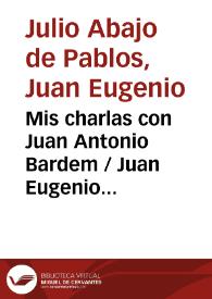 Portada:Mis charlas con Juan Antonio Bardem / Juan Eugenio Julio Abajo de Pablos