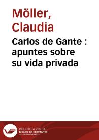 Portada:Carlos de Gante : apuntes sobre su vida privada / Claudia Möller