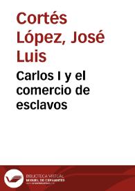 Portada:Carlos I y el comercio de esclavos / José Luis Cortés López