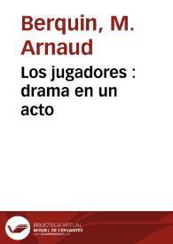 Portada:Los jugadores : drama en un acto / [dale a la luz D. José  Ulanga y Algocín]; traducido libremente de Berquin