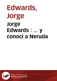 Portada:Jorge Edwards : ... y conocí a Neruda