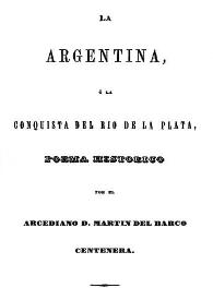 Portada:La argentina o La conquista del Río de la Plata : poema histórico / por el arcediano  Martín del Barco Centenera
