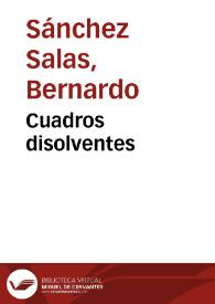 Portada:Cuadros disolventes / Bernardo Sánchez