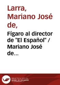 Portada:Fígaro al director de "El Español" / Mariano José de Larra