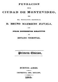 Portada:Fundación de la ciudad de Montevideo / por Bruno Mauricio Zavala con otros documentos relativos al estado oriental