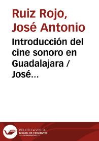 Portada:Introducción del cine sonoro en Guadalajara / José Antonio Ruiz Rojo