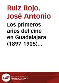 Portada:Los primeros años del cine en Guadalajara (1897-1905) / José Antonio Ruiz Rojo