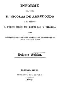 Portada:Informe del Virey [sic] D. Nicolás de Arredondo a su sucesor D. Pedro Melo de Portugal y Villena, sobre el estado de la cuestión de límites entre las Cortes de España y Portugal, en 1795
