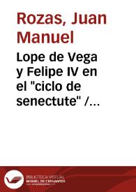 Portada:Lope de Vega y Felipe IV en el \"ciclo de senectute\" / Juan Manuel Rozas, anotada por Jesús Cañas Murillo