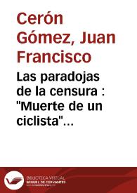 Portada:Las paradojas de la censura : \"Muerte de un ciclista\" (1955), de Juan Antonio Bardem / Juan Francisco Cerón Gómez