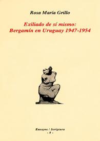 Portada:Exiliado de sí mismo : Bergamín en Uruguay / Rosa María Grillo; [traducción de Catalina Sánchez Serrano]