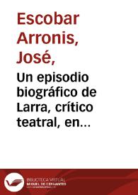Portada:Un episodio biográfico de Larra, crítico teatral, en la temporada de 1834 / José Escobar
