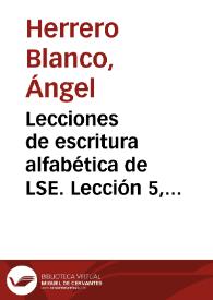 Portada:Lecciones de escritura alfabética de LSE. Lección 5, Las orientaciones [Resumen] / Ángel Herrero, Juan José Alfaro; responsable de signado, Biblioteca de signos