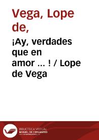 Portada:¡Ay, verdades que en amor ... ! / Lope de Vega