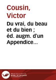 Portada:Du vrai, du beau et du bien ; éd. augm. d'un Appendice sur l'art français / Victor Cousin