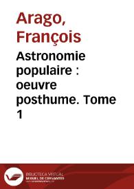 Portada:Astronomie populaire : oeuvre posthume. Tome 1 / François Arago