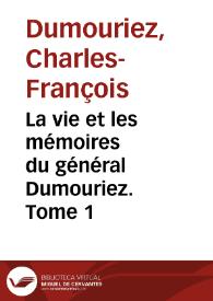 Portada:La vie et les mémoires du général Dumouriez. Tome 1 / Charles-François Dumouriez