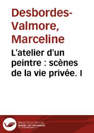 Portada:L'atelier d'un peintre : scènes de la vie privée. I / Marceline Desbordes-Valmore