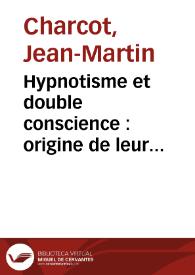 Portada:Hypnotisme et double conscience : origine de leur étude et divers travaux sur des sujets analogues / Jean-Martin Charcot