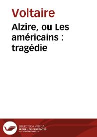 Portada:Alzire, ou Les américains : tragédie / Voltaire