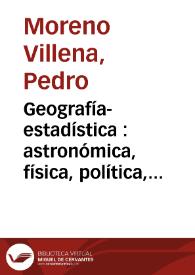 Portada:Geografía-estadística : astronómica, física, política, fabril y comercial de Europa, y con especialidad de España / por Pedro Moreno Villena