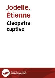 Portada:Cleopatre captive / Étienne Jodelle