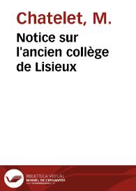 Portada:Notice sur l'ancien collège de Lisieux / M. Chatelet