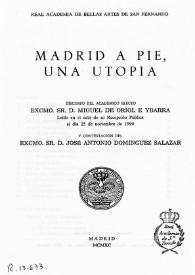 Portada:Madrid a pie, una utopía / discurso de Miguel de Oriol e Ibarra, leído en el acto de su recepción pública el día 25 de noviembre de 1990; y contestación de José Antonio Domínguez Salazar