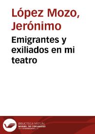 Portada:Emigrantes y exiliados en mi teatro / Jerónimo López Mozo
