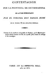 Contestación por la Provincia de Extremadura al aviso publicado por el coronel Don Rafael Hore en el número 53 del Redactor General : trátase de la conducta del pueblo de Badajoz, y de algunas particularidades durante el sitio de aquella plaza hasta su entrega a los enemigos