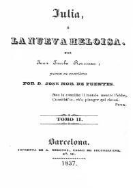 Portada:Julia o La nueva Heloisa. Tomo II / por Juan Jacobo Rousseau; puesta en castellano por D. José Mor de Fuentes