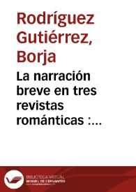 Portada:La narración breve en tres revistas románticas : \"Observatorio pintoresco\" (1837), \"El Panorama\" (1838-1841), \"La Alhambra\" (1839-1843) / Borja Rodríguez Gutiérrez