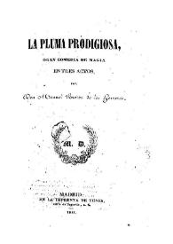 Portada:La pluma prodigiosa : gran comedia en tres actos / por Don Manuel Bretón de los Herreros