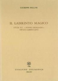 Portada:Il labirinto magico : studi sul \"Nuovo romanzo\" ispano-americano / Giuseppe Bellini