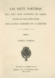 Portada:Las siete partidas del Rey Don Alfonso el Sabio : cotejadas con varios códices antiguos por la Real Academia de la Historia. Tomo 1: Partida Primera