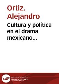 Portada:Cultura y política en el drama mexicano posrevolucionario (1920-1940) / Alejandro Ortiz; prólogo de Óscar Armando García Gutiérrez