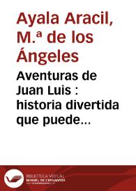 Portada:Aventuras de Juan Luis : historia divertida que puede ser útil (1781) de Diego Ventura Rejón y Lucas / M.ª de los Ángeles Ayala