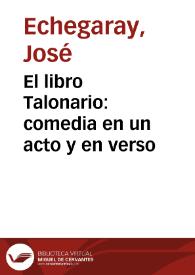 Portada:El libro Talonario : comedia en un acto y en verso / por José Echegaray