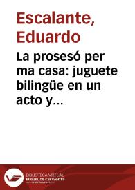 Portada:La prosesó per ma casa : juguete bilingüe en un acto y en verso / original de Eduardo Escalante