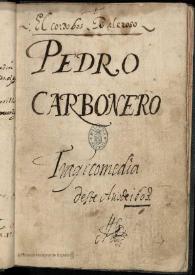 Portada:El cordobés valeroso, Pedro Carbonero : tragicomedia. Inc.: Aquí esperarle podéis ... Exp.: de los hechos de Pedro Carbonero