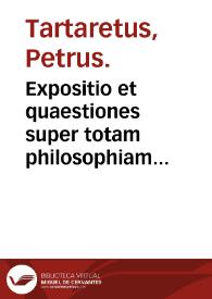 Portada:Expositio et quaestiones super totam philosophiam naturalem et methaphysicam Aristotelis / Petrus Tartaretus.